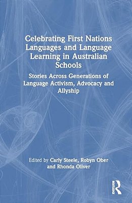 Celebrating First Nations Languages And Language Learning In Australian Schools: Stories Across Generations Of Language Activism, Advocacy And Allyshi-..