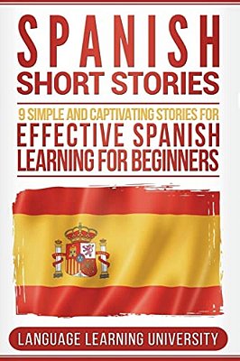 Spanish Short Stories: 9 Simple And Captivating Stories For Effective Spanish Learning For Beginners-..