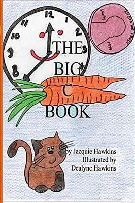 The Big C Book: This Is Part Of The Big Abc Book Series Containing Words That Start With C Or Have C In Them, Set To Rhyme. -..