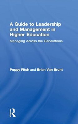 A Guide To Leadership And Management In Higher Education: Managing Across The Generations-..