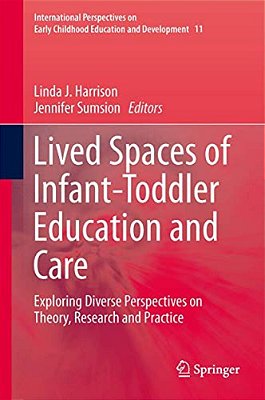 Lived Spaces Of Infant-Toddler Education And Care: Exploring Diverse Perspectives On Theory, Research And Practice-..