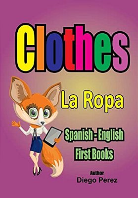Spanish - English First Books: Clothes-..