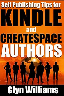 Self Publishing Tips For Kindle And Createspace Authors: The Quick Reference Guide To Writing, Publishing And Marketing Your Books On Amazon-..