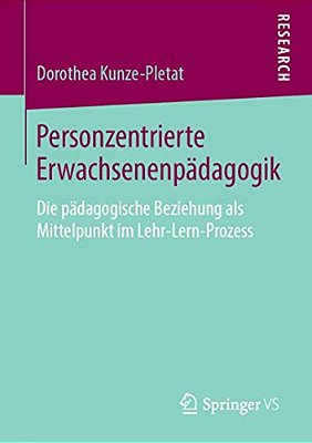 Personzentrierte Erwachsenenpädagogik: Die Pädagogische Beziehung Als Mittelpunkt Im Lehr-Lern-prozess-..