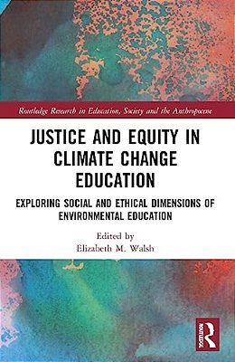 Justice And Equity In Climate Change Education: Exploring Social And Ethical Dimensions Of Environmental Education-..