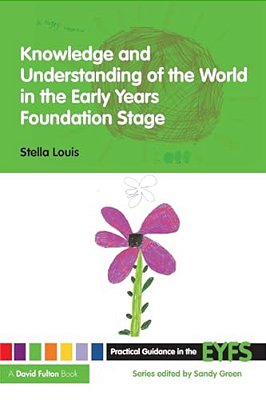 Knowledge And Understanding Of The World In The Early Years Foundation Stage-..