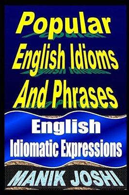 Popular English Idioms And Phrases: English Idiomatic Expressions-..