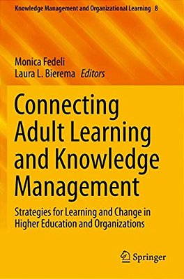 Connecting Adult Learning And Knowledge Management: Strategies For Learning And Change In Higher Education And Organizations-..