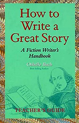 How To Write A Great Story - Teacher's Guide: A Fiction Writer's Handbook-..