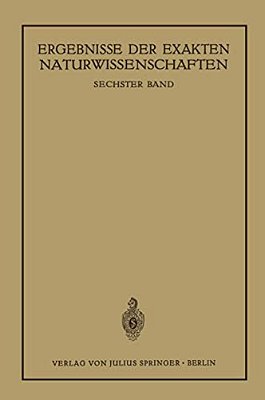 Ergebnisse Der Exakten Naturwissenschaften: Sechster Band-..