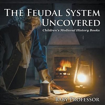 The Feudal System Uncovered- Children's Medieval History Books-..