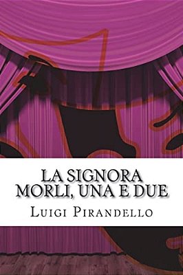 La Signora Morli, Una E Due: Commedia In Tre Atti-..