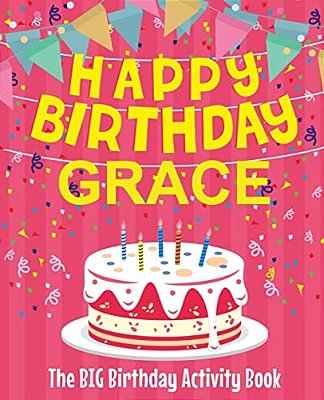 Happy Birthday Grace - The Big Birthday Activity Book: (Personalized Children's Activity Book)-..
