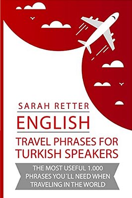 English: Travel Phrases For Turkish Speakers: The Most Useful 1.000 Phrases You'Ll Need When Traveling In The World. -..