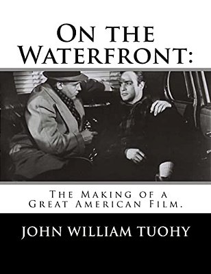 On The Waterfront: The Making Of A Great American Film. -..