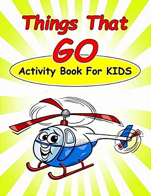 Things That Go Activity Book For Kids:: Fun Activities For Kids In Car And Things That Go Theme. Coloring Pages, Count The Number, Dot-Dot, Trace Lin-..
