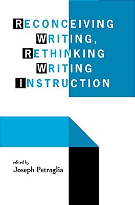 Reconceiving Writing, Rethinking Writing Instruction-..