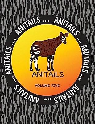 Anitails Volume Five: Learn About An Okapi, Spectacled Owl, Pygmy Hippopotamus, Olive Ridley Sea Turtle, Ocelot, Laughing Kookaburra, Gila M-..
