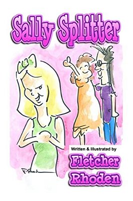 Sally Splitter: A Lesson In Honesty, Loyalty, And Selflessness For Kids And Their Parents-..