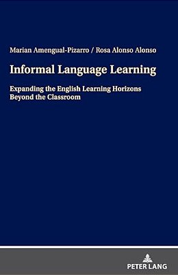 Informal Language Learning: Expanding The English Learning Horizons Beyond The Classroom-..