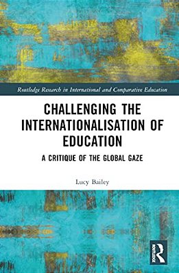 Challenging The Internationalisation Of Education: A Critique Of The Global Gaze-..