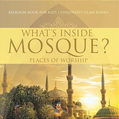 What's Inside A Mosque? Places Of Worship - Religion Book For Kids Children's Islam Books-..