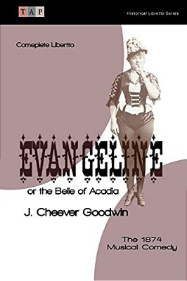 Evangeline Or The Belle Of Acadia: The 1874 Musical Comedy: Complete Libretto-..