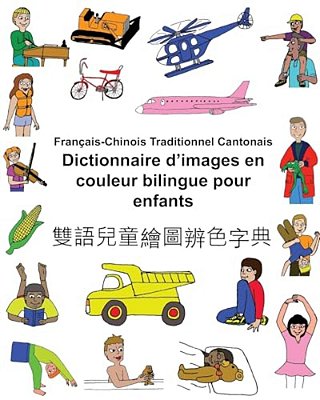 Français-Chinois Traditionnel Cantonais Dictionnaire D'Images En Couleur Bilingue Pour Enfants-..