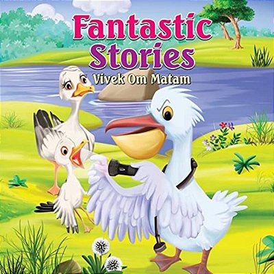 Fantastic Stories: Bedtime Stories For Four Year Olds As Narrated By A Four Year Old-..