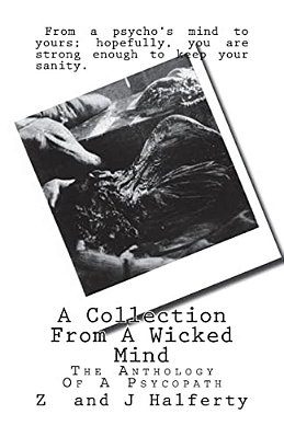 A Collection From A Wicked Mind: The Anthology Of A Psycopath-..