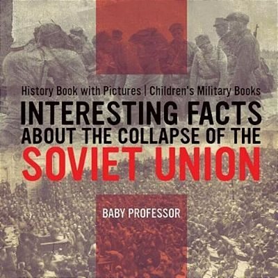 Interesting Facts About The Collapse Of The Soviet Union - History Book With Pictures Children's Military Books-..