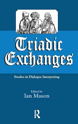 Triadic Exchanges: Studies In Dialogue Interpreting-..
