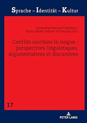 Conflits Sur/Dans La Langue: Perspectives Linguistiques, Argumentatives Et Discursives-..