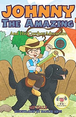 Johnny The Amazing And His Cowboy Adventure: (Dyslexia-Smart)-..