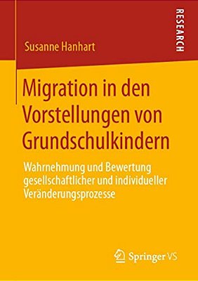 Migration In Den Vorstellungen Von Grundschulkindern: Wahrnehmung Und Bewertung Gesellschaftlicher Und Individueller Veränderungsprozesse-..