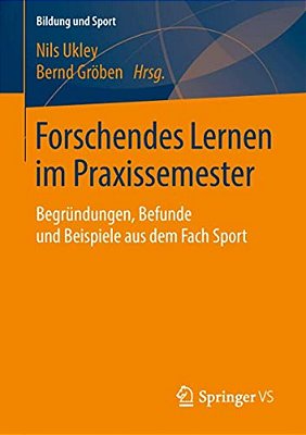 Forschendes Lernen Im Praxissemester: Begründungen, Befunde Und Beispiele Aus Dem Fach Sport-..