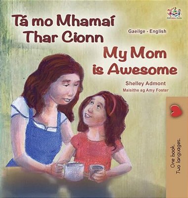 My Mom Is Awesome (Irish English Bilingual Children's Book)-..