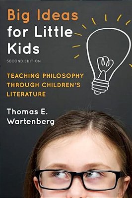 Big Ideas For Little Kids: Teaching Philosophy Through Children's Literature-..