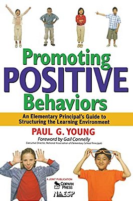 Promoting Positive Behaviors: An Elementary Principal's Guide To Structuring The Learning Environment-..