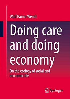 Doing Care And Doing Economy: On The Ecology Of Social And Economic Life-..
