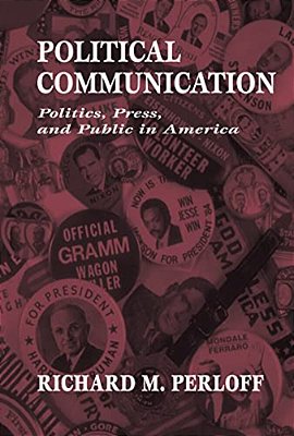 Political Communication: Politics, Press, And Public In America-..
