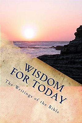 Wisdom For Today: The Writings Of The Bible-..