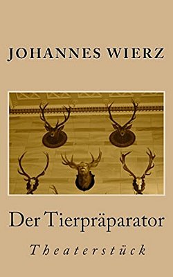 Der Tierpraeparator: Theaterstueck-..