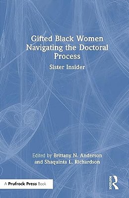 Gifted Black Women Navigating The Doctoral Process: Sister Insider-..