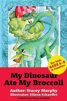 My Dinosaur Ate My Broccoli: (Perfect Bedtime Story For Young Readers Age 6-8): Warning: May Cause The Vegetable Munchies-..