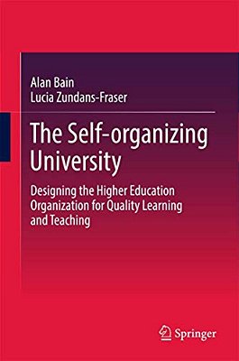 The Self-Organizing University: Designing The Higher Education Organization For Quality Learning And Teaching-..