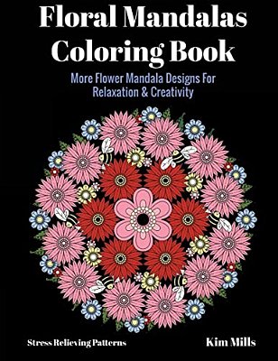 Floral Mandalas Coloring Book: More Flower Mandala Designs For Relaxation And Creativity-..