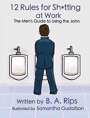 12 Rules For Sh*tting At Work: The Men's Guide To Using The John-..