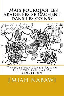 Mais Pourquoi Les Araignées Se Cachent Dans Les Coins?: C'Est La Faute D'Anansi! Traduit De L'Anglais Par Sandy Lochu-..