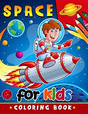 Space Coloring Book For Kids: Activity Book For Boy, Girls, Kids Ages 2-4,3-5,4-8-..
